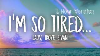 Lauv Troye Sivan  Im so tired 1 HOUR VERSION [upl. by Seagrave]