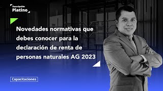 Novedades normativas que debes conocer para la declaración de renta de personas naturales AG 2023 [upl. by Haimarej]