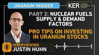 Justin Huhn – PART 2 Of Nuclear Fuels SupplyDemand – Pro Tips On Investing In Uranium Stocks [upl. by Ydaf]