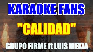 Calidad  KARAOKE  Grupo Firme  Luis Mexía [upl. by Cornew]