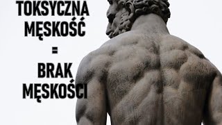 Jedyną quottoksyczną męskościąquot JEST BRAK MĘSKOŚCI [upl. by Dougall415]