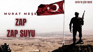 Zap  Zap Suyu Şiiri  Murat Meşe [upl. by Frants]