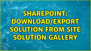 Sharepoint DownloadExport solution from site solution gallery 2 Solutions [upl. by Ayat]