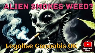 Alien Tries Weed cannabis uk legalise  Legalise Cannabis UK [upl. by Sylvia]