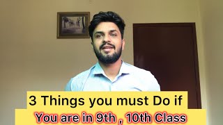 3 THINGS YOU MUST DO IF YOU ARE IN 9TH  10th CLASS [upl. by Noreg]