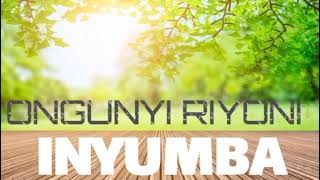 Ongunyi Riyoni  INYUMBA Official Audio [upl. by Adnamra]