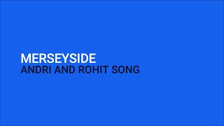 Merseyside  Andri and Rohit Song [upl. by Lemmy]