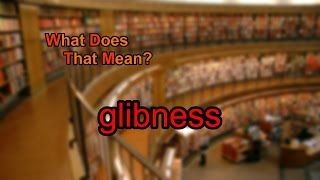 What does glibness mean [upl. by Eornom672]