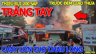 Kinh hoàng TRƯỚC ĐÊM GIAO THỪA CHÁY LỚN 200 SẠP CHỢ CHÂU LONG TP CHÂU ĐỐC TẾT NHIỀU NGƯỜI MẤT TRẮNG [upl. by Ritchie]