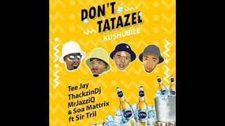 MrJazziQ TeeJay ThackzinDj amp Soa Mattrix ft Sir Trill  Dont Tatazel Kushubile [upl. by Yzeerb]