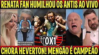 RENATA FAN HUMILHOU OS ANTIS quotESTAVAM SECANDO E O MENGÃO É CAMPEÃOquot ATLETICOMG 0X1 FLAMENGO [upl. by Anah]