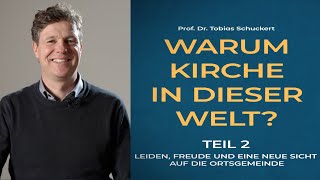 Warum Kirche in dieser Welt  Leiden Freude und eine neue Sicht auf die Ortsgemeinde Teil 22 [upl. by Larimor]