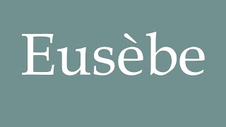 How to Pronounce Eusèbe Eusebius Correctly in French [upl. by Mason890]