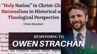 Owen Strachans quotHoly Nationquot Critique of Christian Nationalism Eschatology Doomer Theology [upl. by Epolulot883]