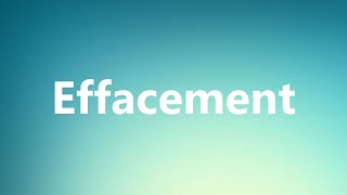 Effacement  Medical Meaning and Pronunciation [upl. by Leede706]