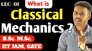 LEC 01 What is Classical Mechanics   Newtonian Mechanics  BSc  MSc  IITJAM  GATE [upl. by Alake874]