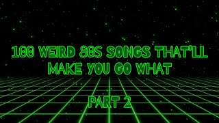 100 Weird 80s Songs Thatll Make You Go What Part 2 [upl. by Girvin]