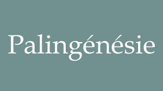 How to Pronounce Palingénésie Palingenesis Correctly in French [upl. by Ailemak]