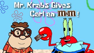 Mr Krabs Gives Carl an MampM [upl. by Ariaek413]