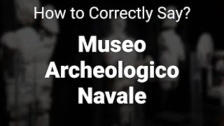 How to Correctly Pronounce Museo Archeologico Navale Sardinia Italy [upl. by Introc]