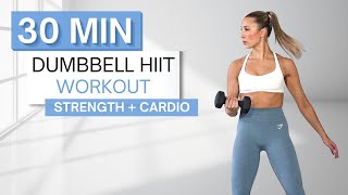 30 min DUMBBELL HIIT WORKOUT  Full Body Strength  Bursts of Cardio HIIT  With Warm Up  Cool Down [upl. by Oberheim]