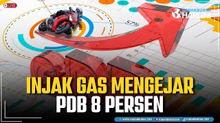 Injak Gas Mengejar PDB 8 Persen [upl. by Darrow]