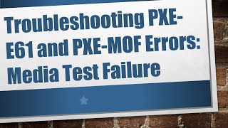 Troubleshooting PXEE61 and PXEMOF Errors Media Test Failure [upl. by Anerres733]