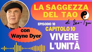 Episodio 10 vivere lunità Dal libro La Saggezza del Tao di Wayne Dyer [upl. by Cain]