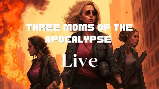 The Three Moms of the Apocalypse Present The BroadCast LIVE [upl. by Ecinhoj]