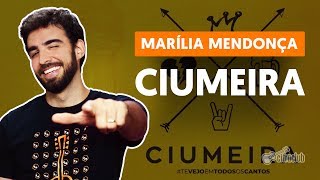 Como tocar no violão CIUMEIRA  Marília Mendonça versão completa [upl. by Gutow]