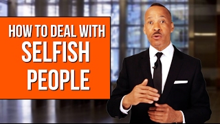 How To Deal With Selfish People  New Ways To Handle Them [upl. by Cohe]