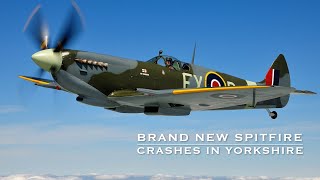 Brand New Spitfire Crashes In Yorkshire [upl. by Ahscrop163]