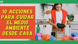 10 ACCIONES para CUIDAR EL MEDIO AMBIENTE desde CASA ✅ [upl. by Arikahc]