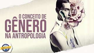 O conceito de GÊNERO e a Antropologia  Antropológica [upl. by Letreece]