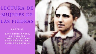 Lectura Mujeres de las Piedras Parte 17Catherine Rasin la primera geóloga inglesa [upl. by Ahteral]