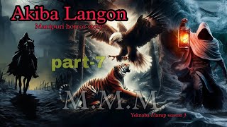 Akiba Langon part7  Yeknaba Marup season 3  Manipuri Horror Story  Makhal Mathel Manipur [upl. by Otreblanauj]