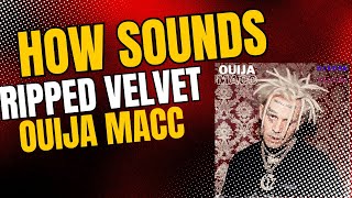 How Sounds Ripped Velvet By Ouija Macc In OldiesSoul [upl. by Halimeda]