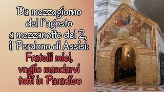 Preghiera per chiedere il Perdono di Assisi  Fratelli miei voglio mandarvi tutti in Paradiso [upl. by Eggett]