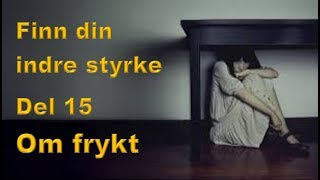 Finn din indre styrke Del 15  Om frykt [upl. by Ycat684]