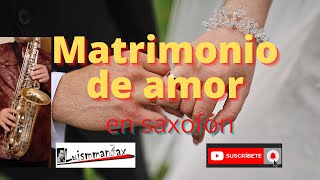 MATRIMONIO DE AMOR instrumental en Saxofón [upl. by Dielu]