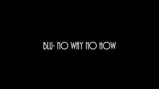 Blu No Way No How [upl. by Rosmunda]