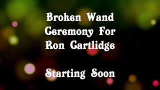 Broken Wand Ceremony for Ron Cartlidge [upl. by Aicerg]