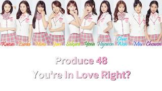 Produce 48  You’re In Love Right 好きになっちゃうだろう？ HanRomEng Color Coded Lyrics [upl. by Konrad816]