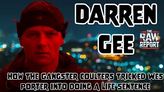 Darren Gee  How The Gangster Coulters Tricked Wes Porter Into Doing A Life Sentence [upl. by Alrep]