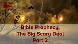 Bible Prophecy The Big Scary Deal Part 2 [upl. by Reibaj]