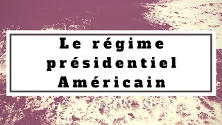 Droit constitutionnel Le régime présidentiel Américain [upl. by Mcnelly]