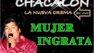 MUJER INGRATA  CHACALON Y LA NUEVA CREMA ENVIVO [upl. by Eitteb279]