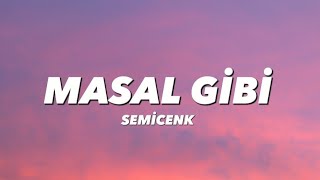 SEMİCENK  MASAL GİBİ lyricssözleri [upl. by Griz655]