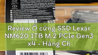 Review Ổ cứng SSD Lexar NM620 1TB M2 PCIe Gen3 x4  Hàng Chính Hãng  Viết Sơn hoặc Digiworld Phân [upl. by Phillida]