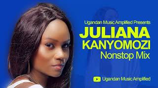 Juliana Kanyomozi  All Music NonStop Mix  New Ugandan Music  Ugandan Music Amplified Reloaded [upl. by Enilkcaj52]